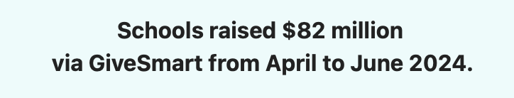 Schools raised $82 million via GiveSmart from April to June 2024.